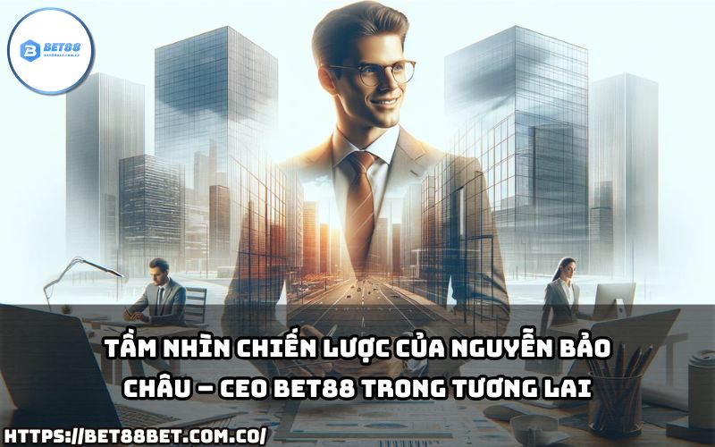CEO Bet88 Nguyễn Bảo Châu không ngừng đổi mới, xây dựng nền tảng vững chắc để chinh phục thị trường toàn cầu. CEO Bet88 Nguyễn Bảo Châu không ngừng đổi mới, xây dựng nền tảng vững chắc để chinh phục thị trường toàn cầu.