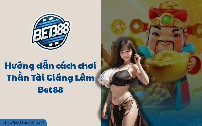 Thần Tài Giáng Lâm Bet88