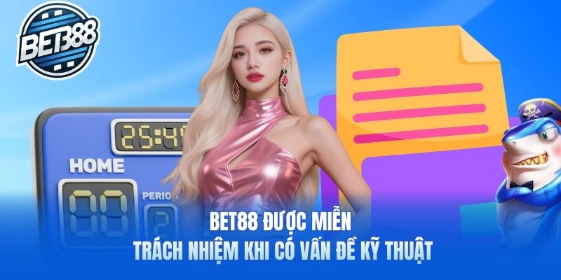 Bet88 được miễn trách nhiệm khi có vấn đề kỹ thuật