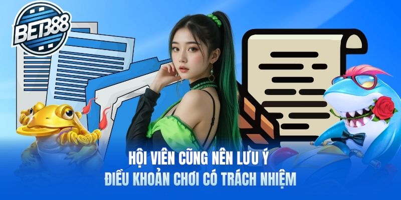 Hội viên cũng nên lưu ý điều khoản chơi có trách nhiệm