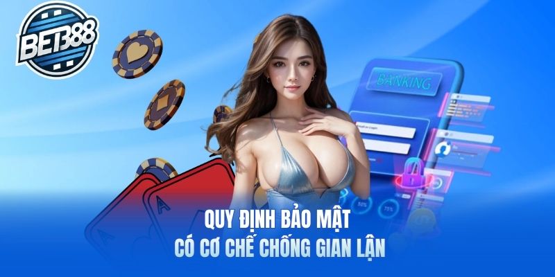 Quy định bảo mật có cơ chế chống gian lận