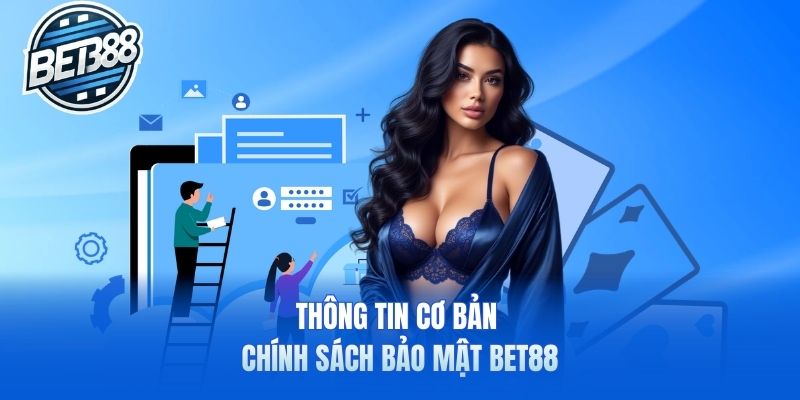 Thông tin cơ bản chính sách bảo mật Bet88
